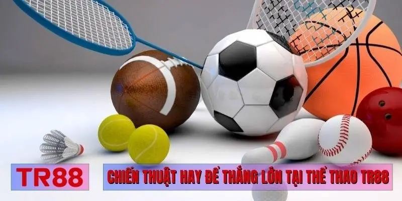 Chiến thuật hay để thắng lớn tại thể thao TR88